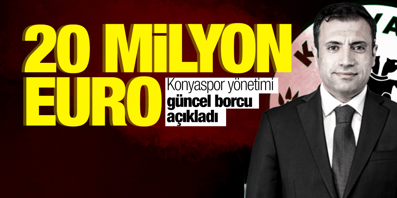Konyaspor'un borcu açıklandı! Tam 20 milyon Euro
