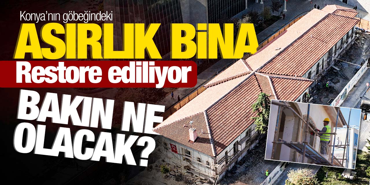 Konya'daki asırlık bina, bakın ne olacak? Restore ediliyor