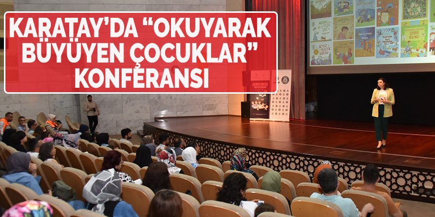 KARATAY’DA “OKUYARAK BÜYÜYEN ÇOCUKLAR” KONFERANSI