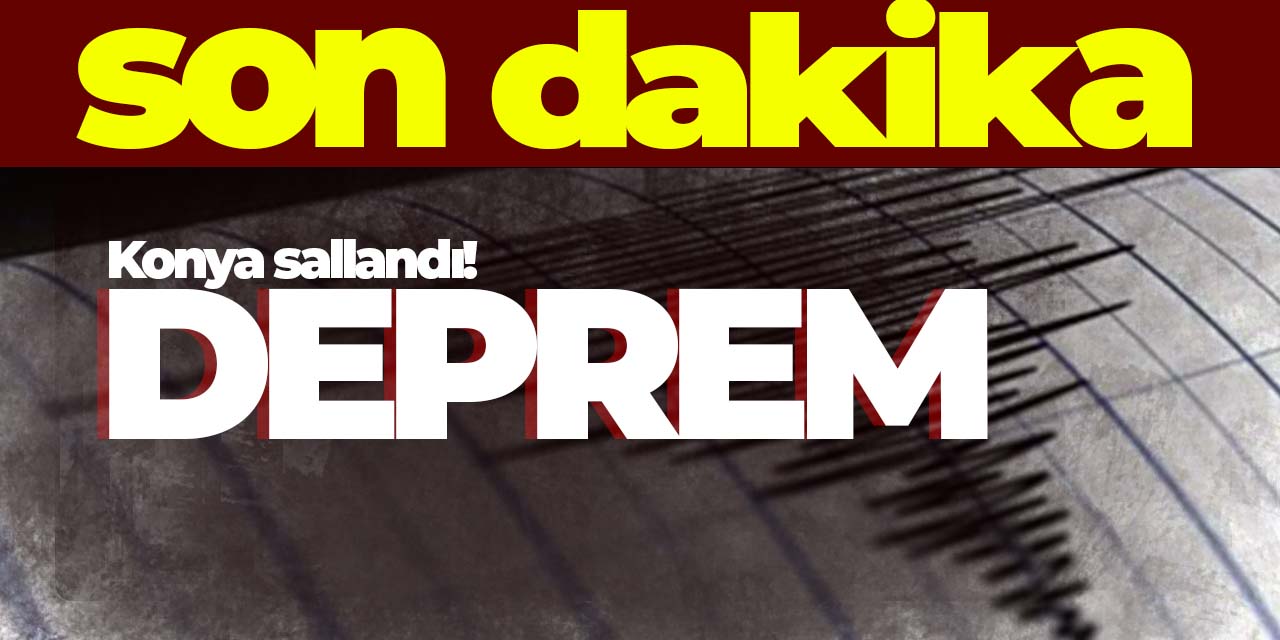 Konya sallandı! Deprem korkuttu