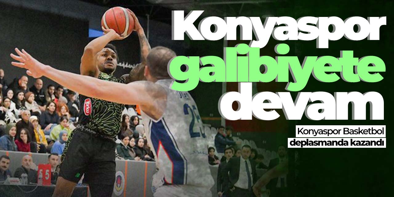 Konyaspor Basketbol deplasmanda kazandı!