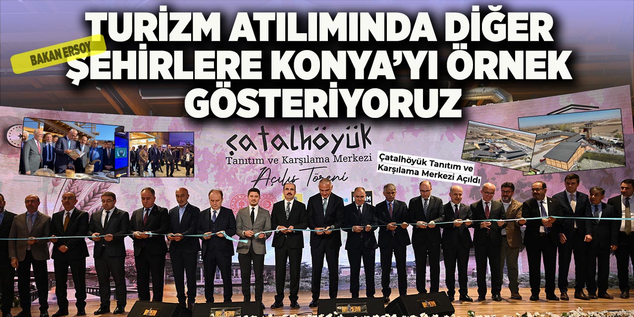 Çatalhöyük Tanıtım ve Karşılama Merkezi Bakan Ersoy'un katılımıyla Açıldı