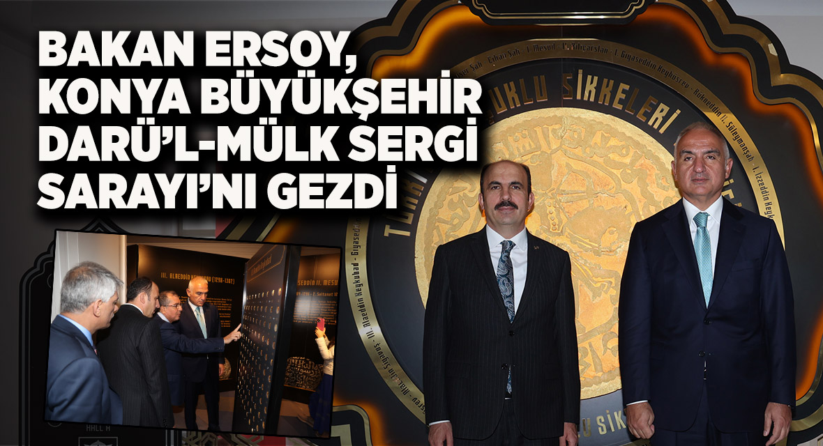 Bakan Ersoy, Konya Büyükşehir Darü’l-mülk Sergi Sarayı’nı Gezdi
