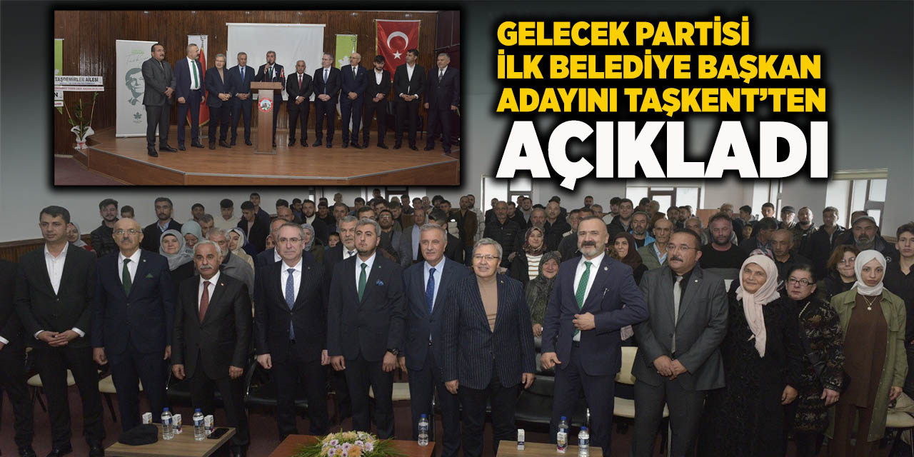 Gelecek Partisi İlk Belediye Başkan Adayını Taşkent’ten Açıkladı