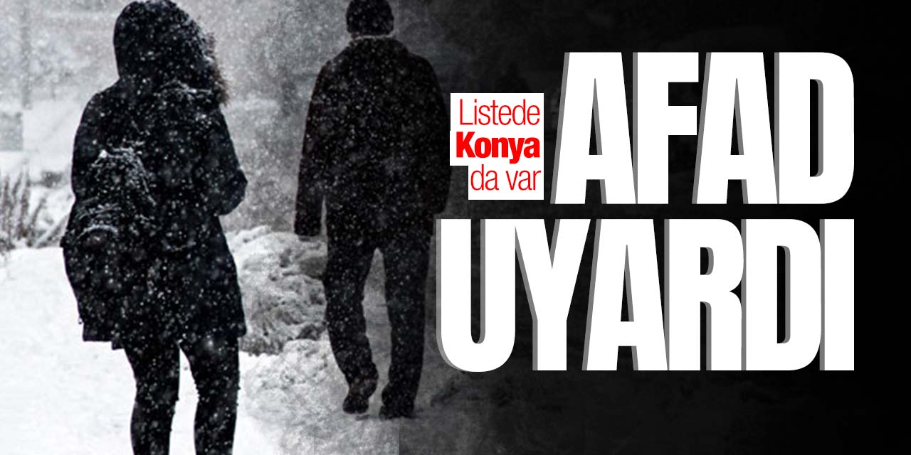 AFAD o illeri uyardı! Listede Konya da var