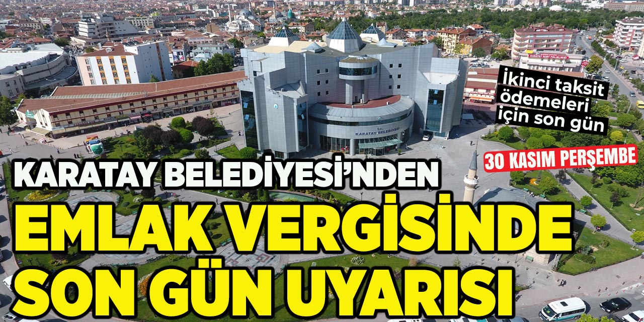 Karatay Belediyesi’nden Emlak Vergisinde Son Gün Uyarısı