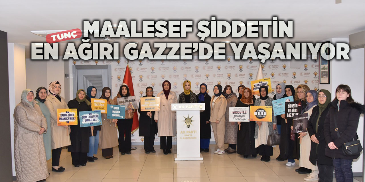 Tunç: “Maalesef Şiddetin En Ağırı Gazze’de Yaşanıyor”