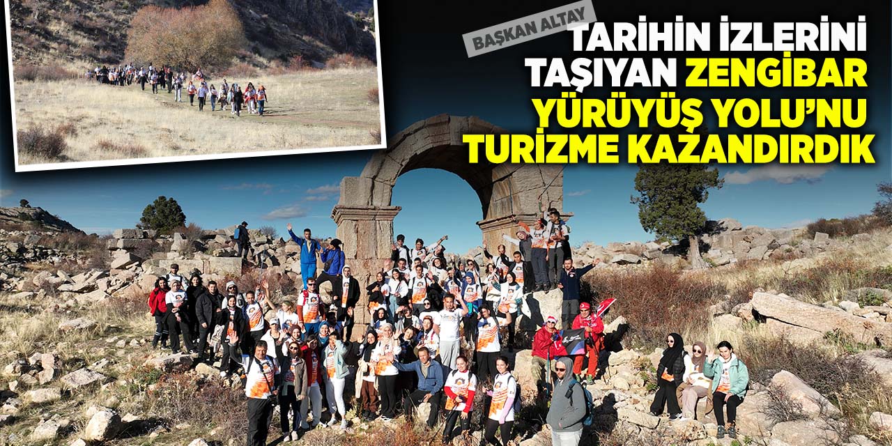 Başkan Altay : Tarihin İzlerini Taşıyan Zengibar Yürüyüş Yolu’nu Turizme Kazandırdık