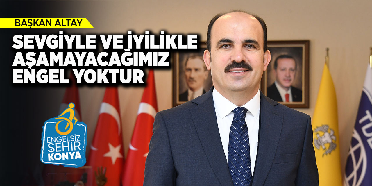 Başkan Altay: “Sevgiyle ve İyilikle Aşamayacağımız Engel Yoktur”