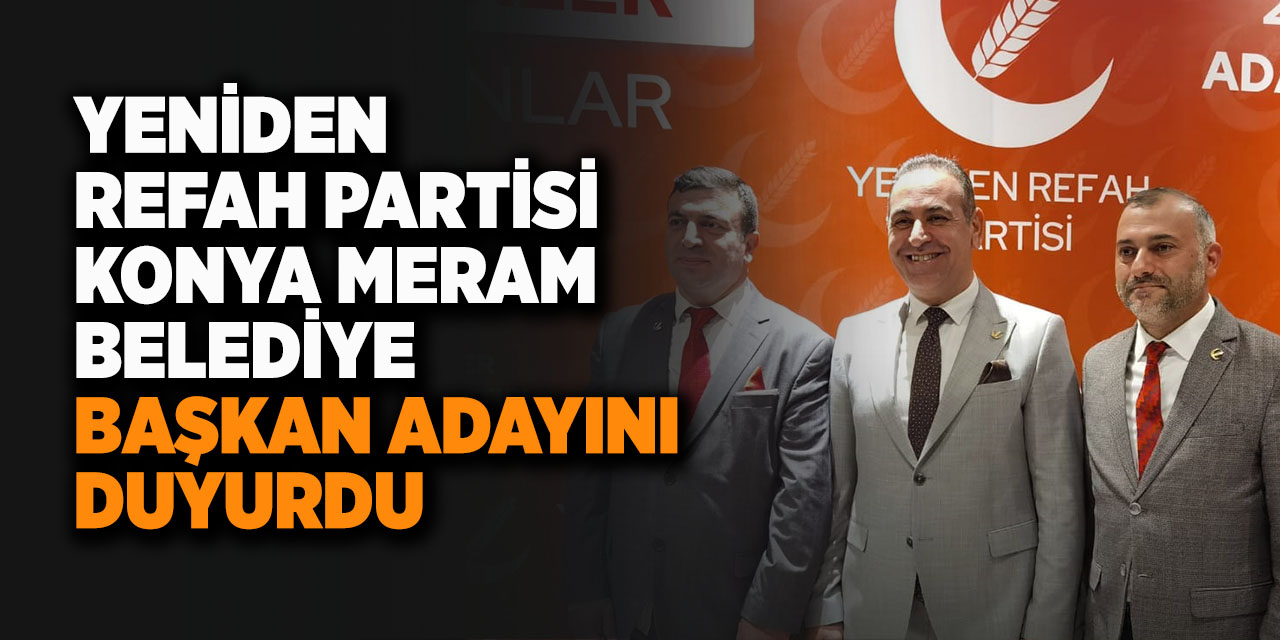 Yeniden Refah Partisi Konya Meram Belediye Başkan Adayını Duyurdu