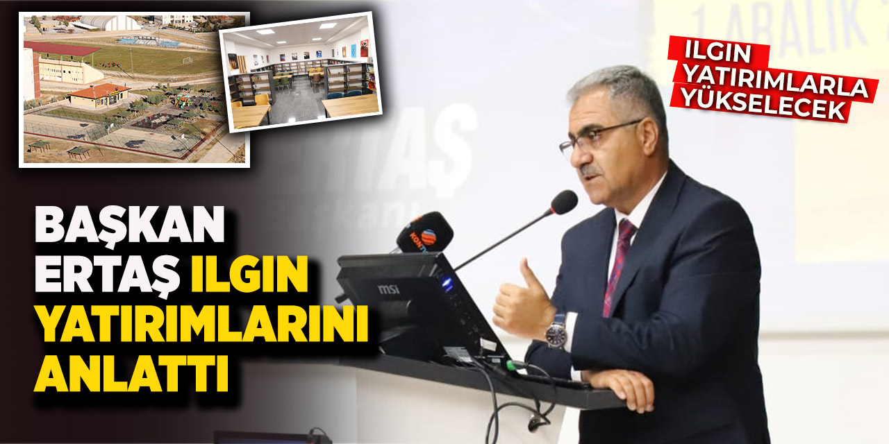 Başkan Ertaş Ilgın Yatırımlarını Anlattı