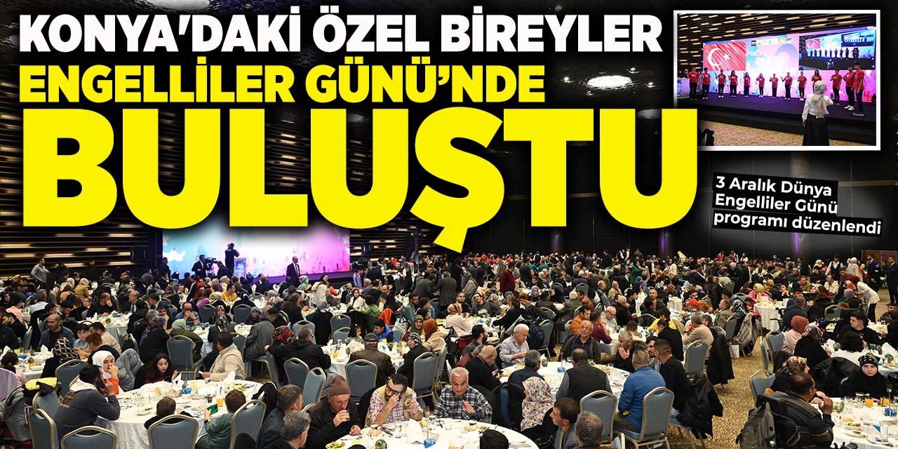 Konya'daki Özel Bireyler Engelliler Günü’nde Buluştu