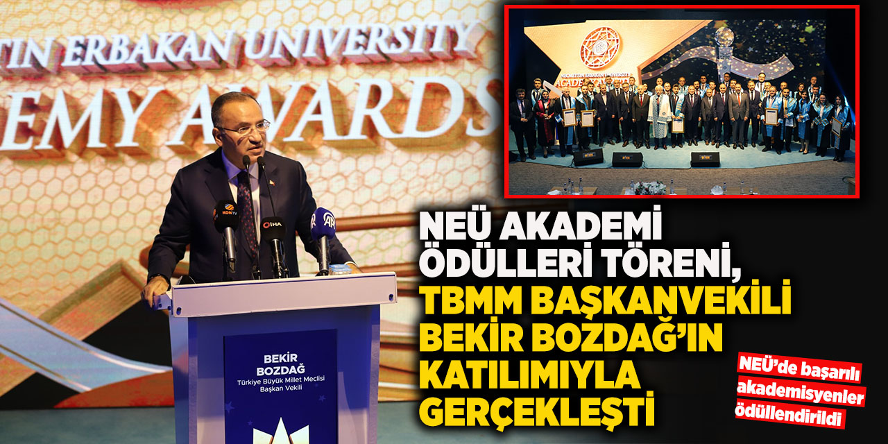 NEÜ Akademi Ödülleri Töreni TBMM Başkanvekili Bekir Bozdağ’ın Katılımıyla Gerçekleşti