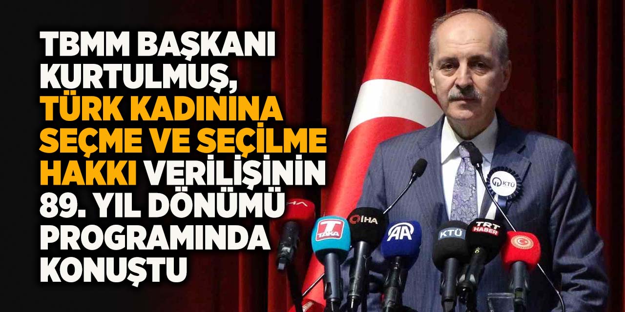 TBMM Başkanı Kurtulmuş, Türk kadınına seçme ve seçilme hakkı verilişinin 89. yıl dönümü programında konuştu