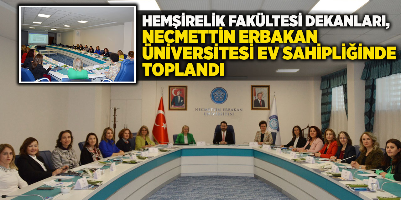 Hemşirelik Fakültesi Dekanları, Necmettin Erbakan Üniversitesi Ev Sahipliğinde Toplandı
