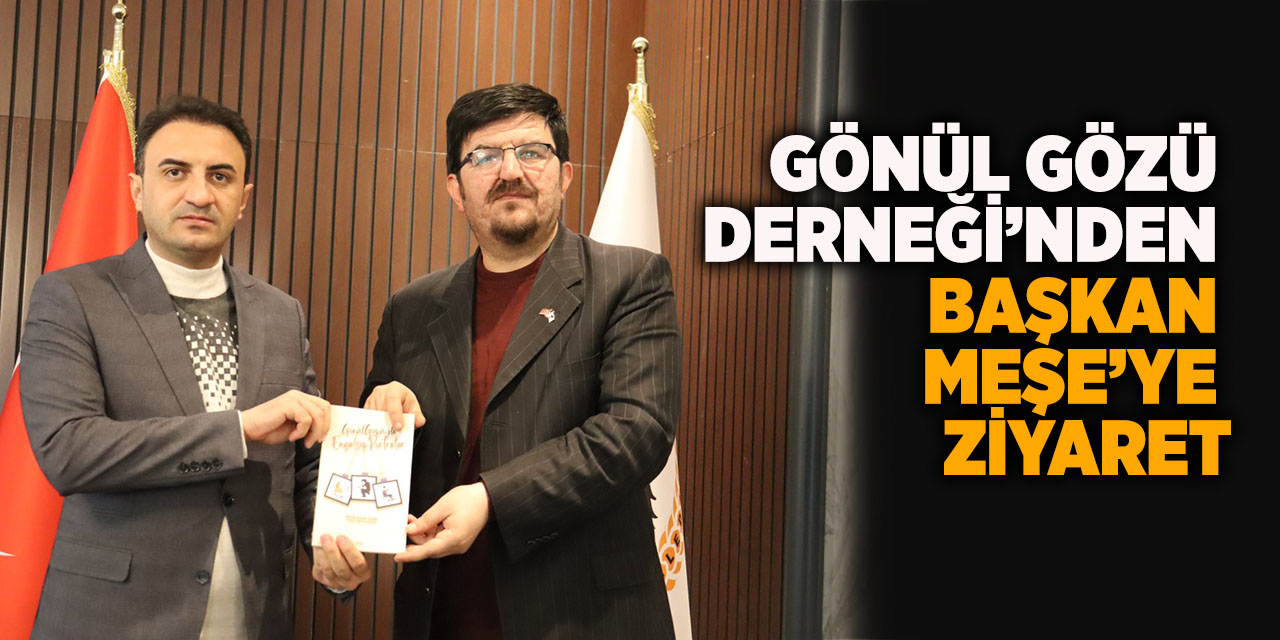 Gönül Gözü Derneği’nden Başkan Meşe’ye Ziyaret