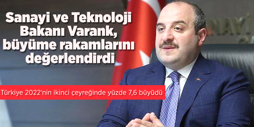 Sanayi ve Teknoloji Bakanı Varank, büyüme rakamlarını değerlendirdi