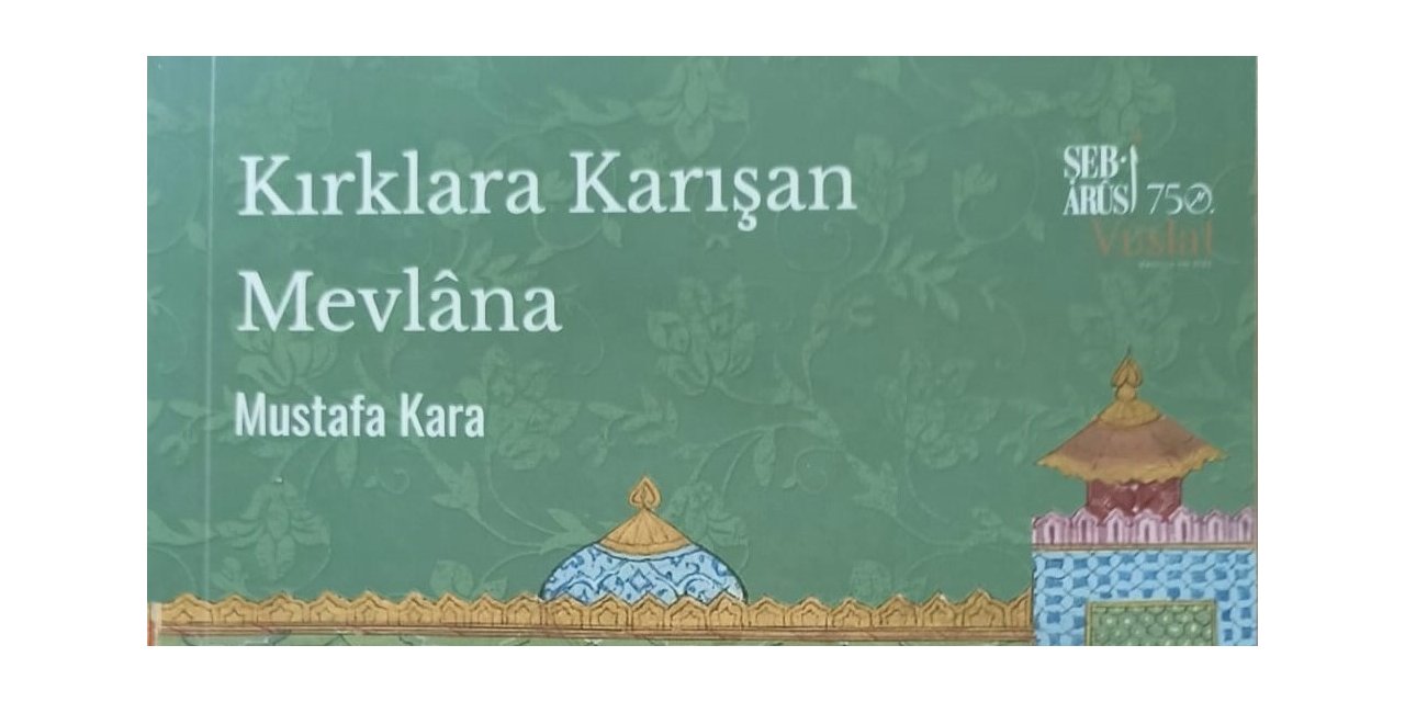 Konya Büyükşehir önemli bir esere daha imza attı! “Kırklara Karışan Mevlana” Kitabı Yayımlandı