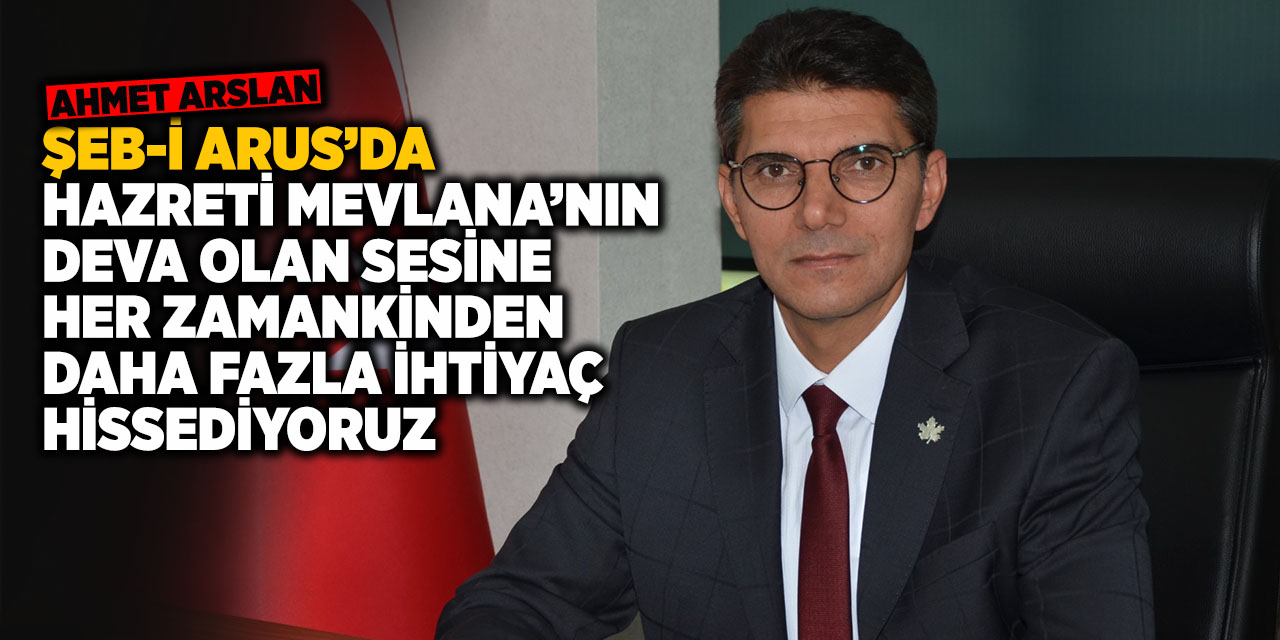 Ahmet Arslan 750. Vuslat yıldönümü Şeb-i Arus münasebetiyle ilgili bir mesaj yayınladı