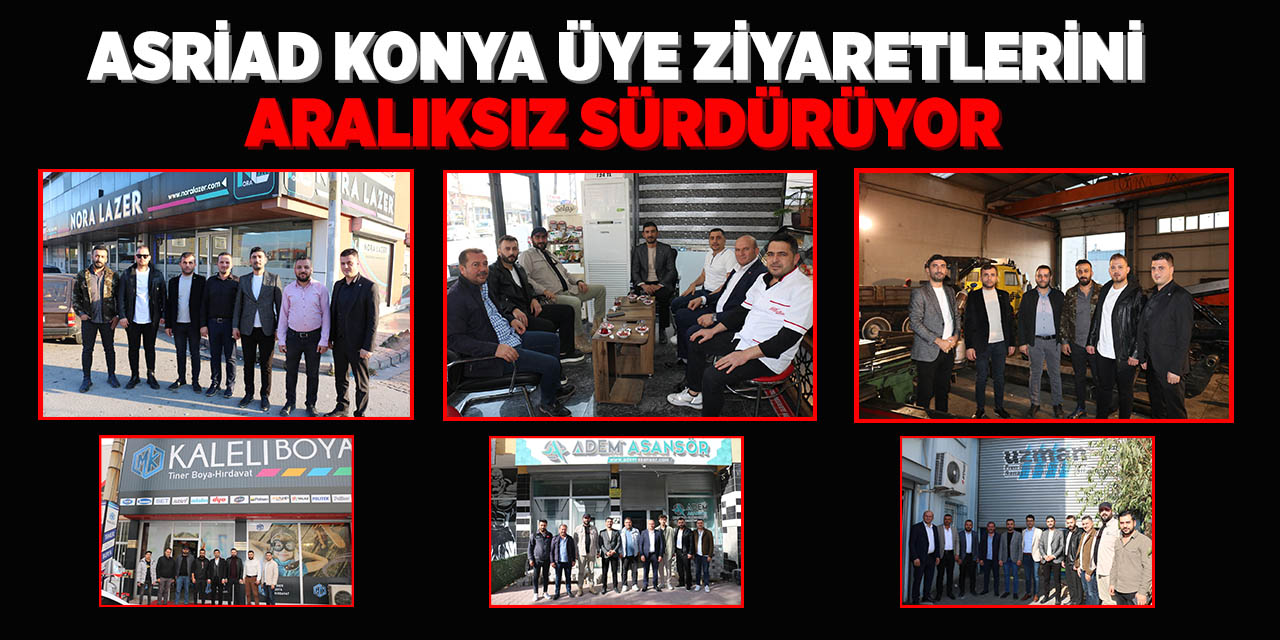 ASRİAD Konya Üye Ziyaretlerini Aralıksız Sürdürüyor
