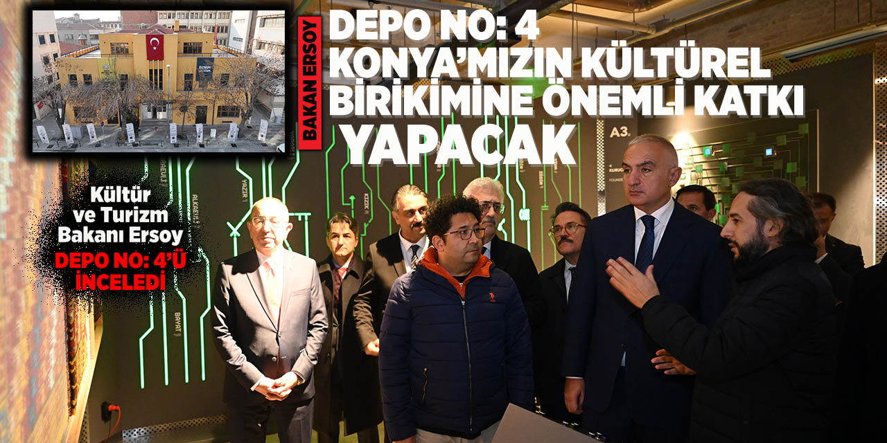 Bakan Ersoy: “Depo No: 4 Konya’mızın Kültürel Birikimine Önemli Katkı Yapacak”
