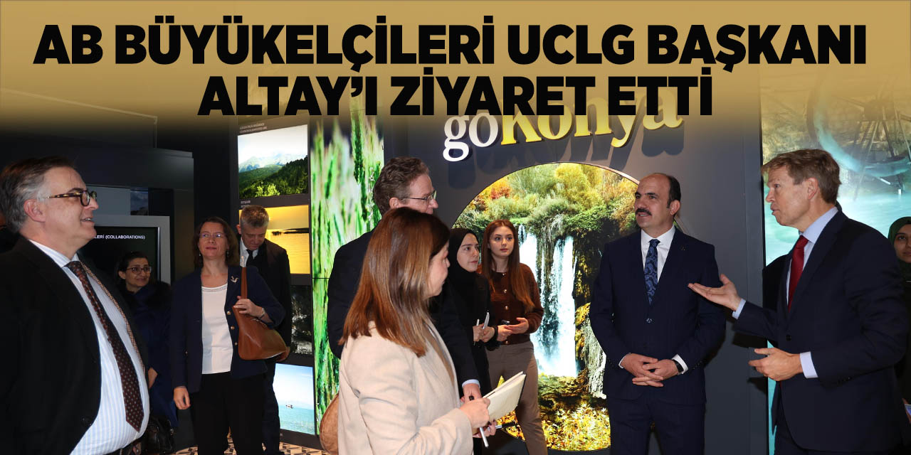 Ab Büyükelçileri UCLG Başkanı Altay’ı Ziyaret Etti