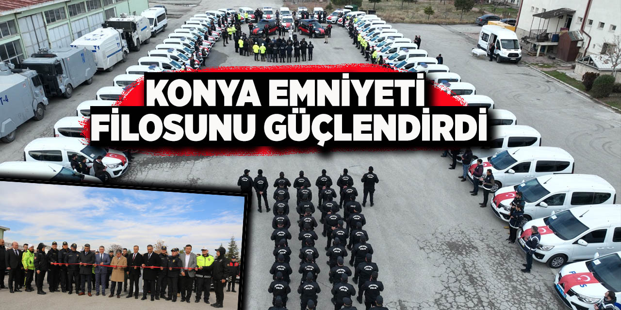 Konya Emniyeti Filosunu Güçlendirdi
