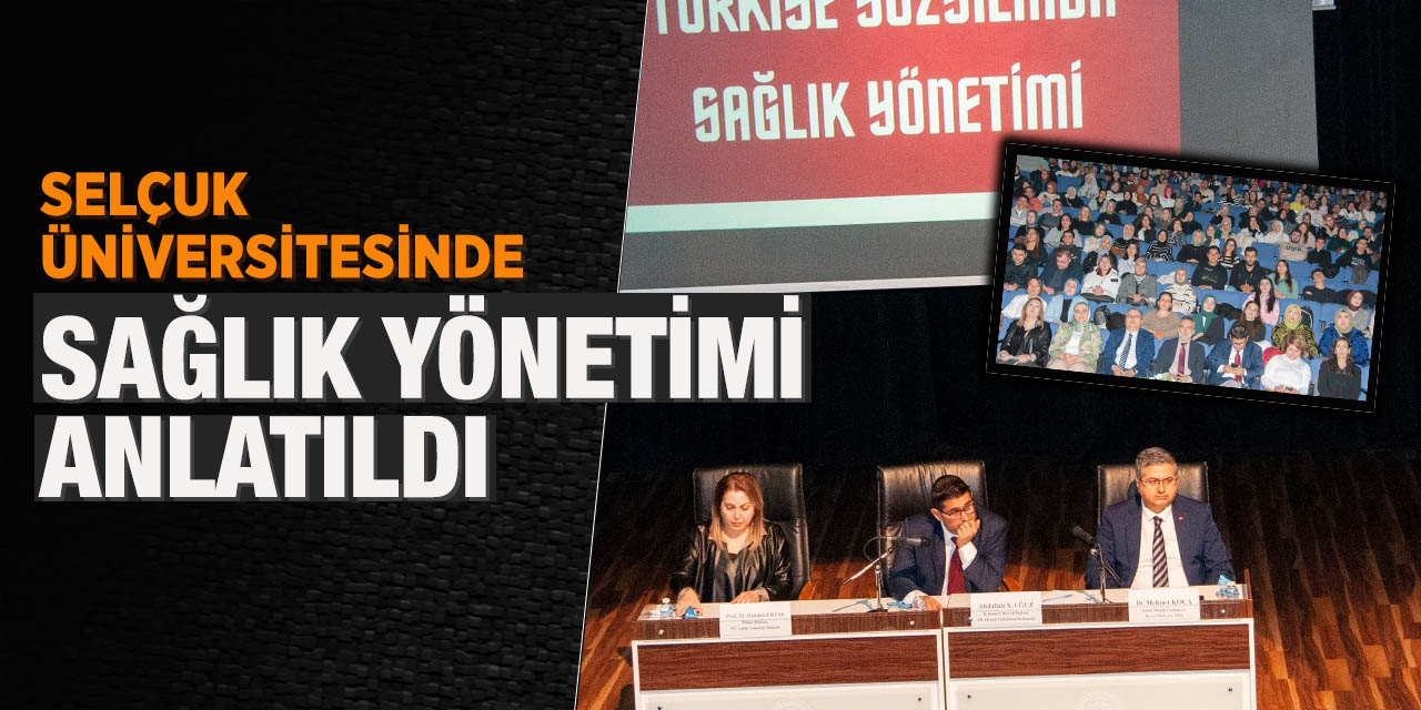 Selçuk Üniversitesinde sağlık yönetimi anlatıldı
