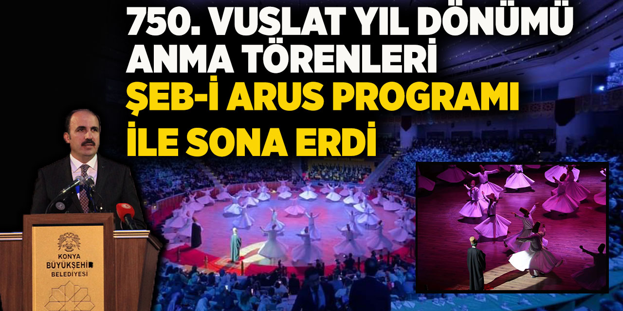 750. Vuslat Yıl Dönümü Anma Törenleri Şeb-i Arus programı ile sona erdi