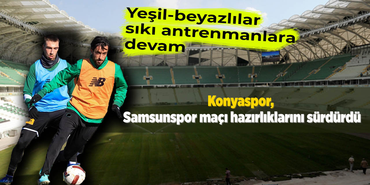 Konyaspor, Samsunspor maçı hazırlıklarını sürdürdü