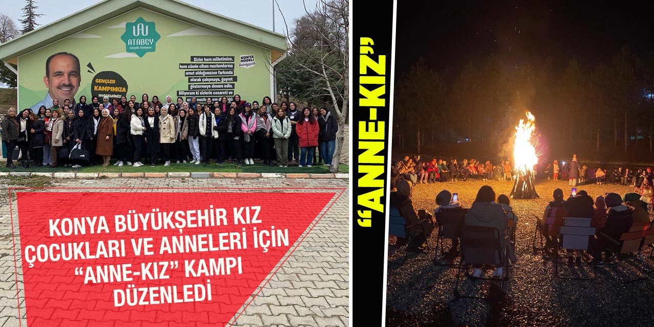 Konya Büyükşehir Kız Çocukları Ve Anneleri İçin “Anne-Kız” Kampı Düzenledi