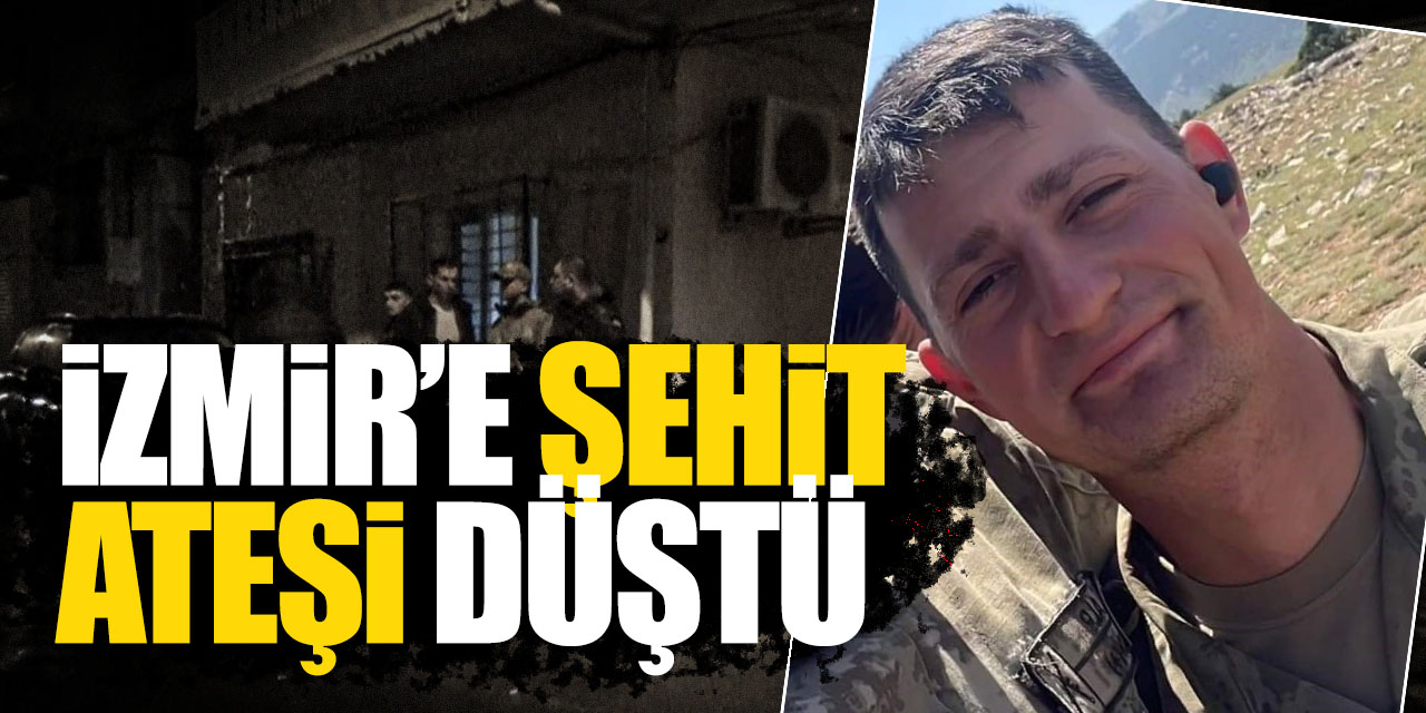 İzmir'e şehit ateşi düştü