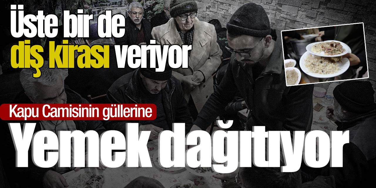 Kapu Camii'nin güllerine yemek dağıtıp bir de diş kirası veriyor!