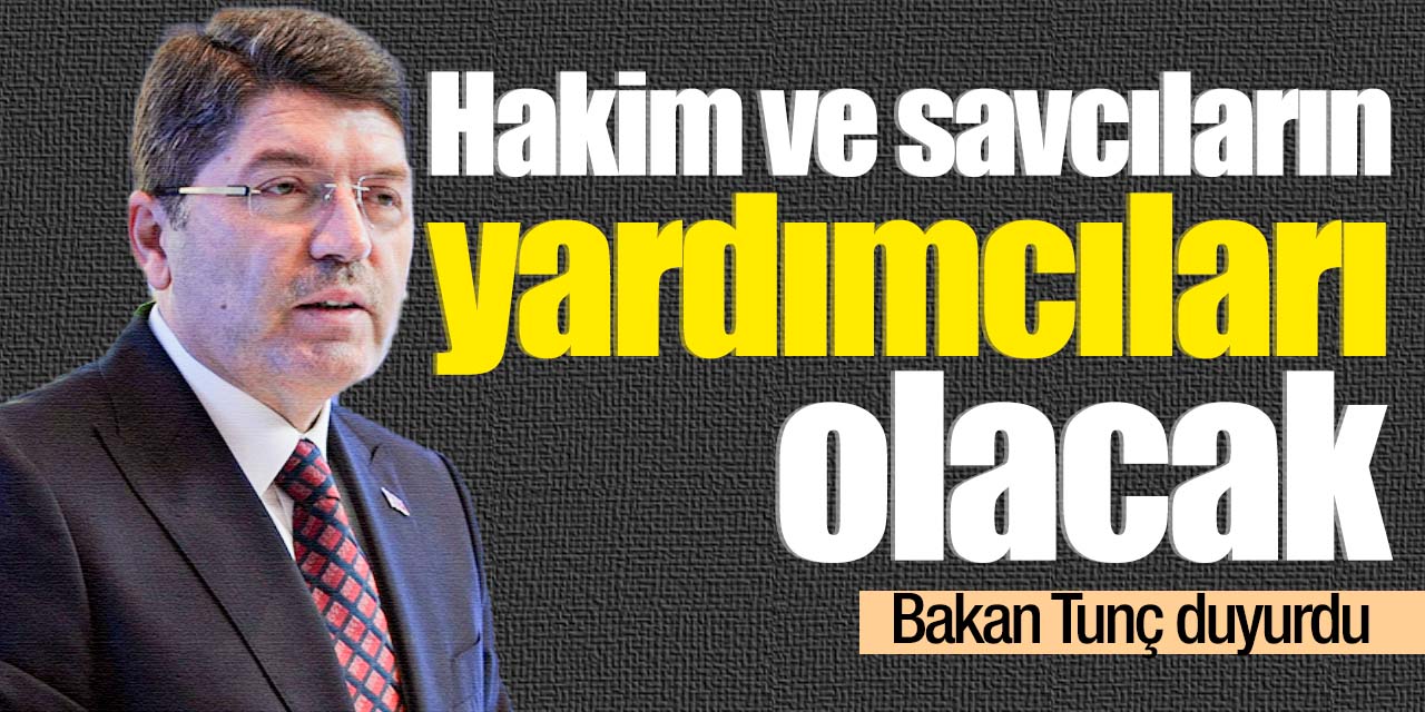 Hakim ve savcıların yardımcıları olacak! Bakan Tunç açıkladı