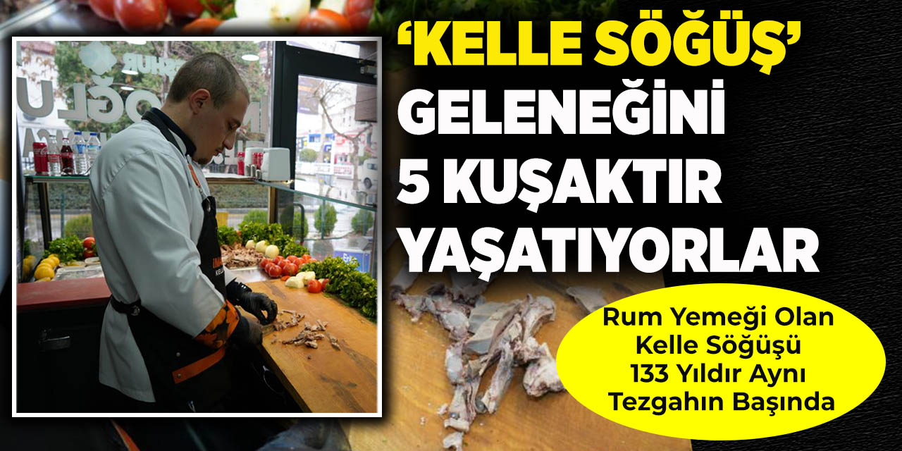 ‘Kelle Söğüş’ geleneğini 5 kuşaktır yaşatıyorlar