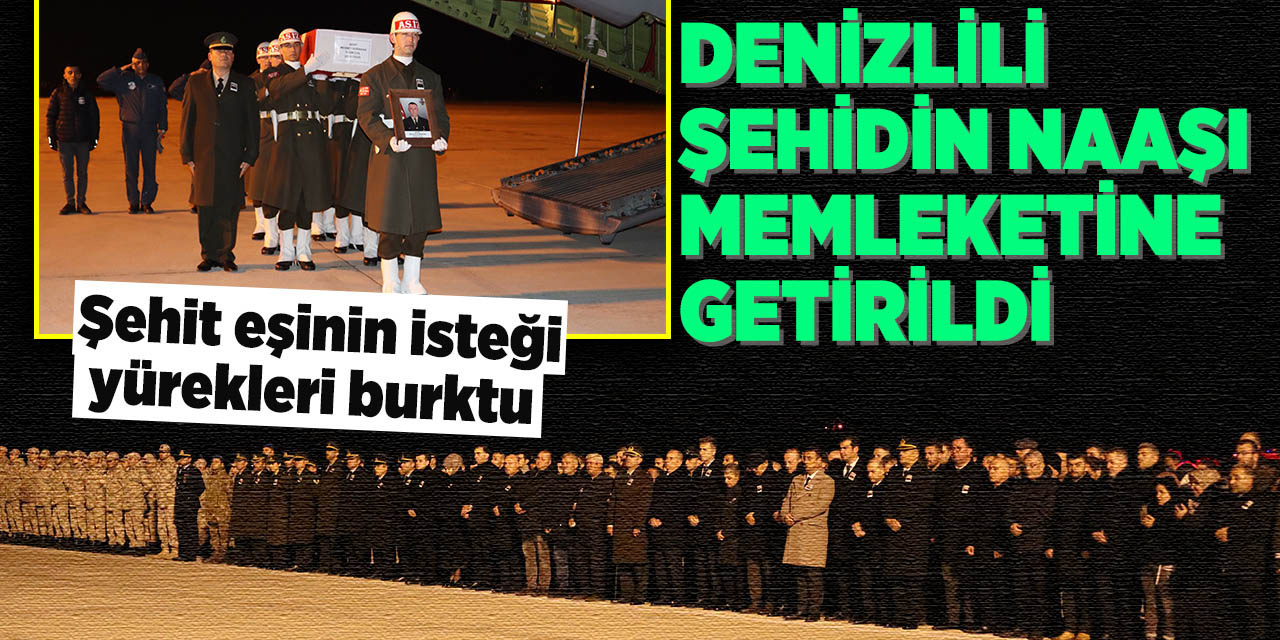 Denizlili şehidin naaşı memleketine getirildi