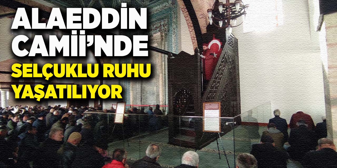 Alaeddin Camii’nde Selçuklu Ruhu Yaşatılıyor