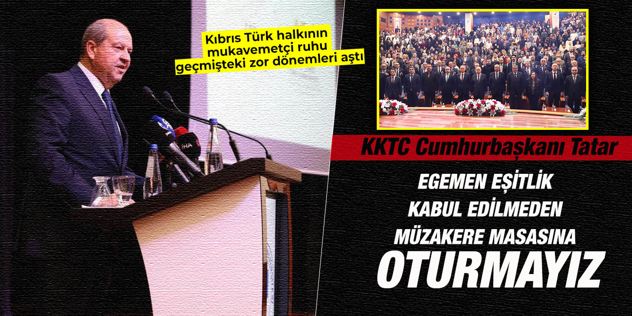 Tatar: "Egemen Eşitlik Kabul Edilmeden Müzakere Masasına Oturmayız"