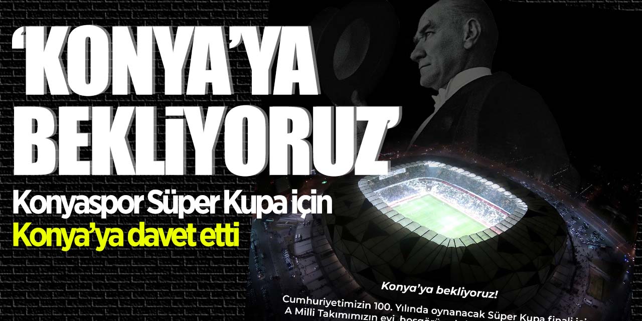 Konyaspor Süper Kupa için Konya'ya davet etti!