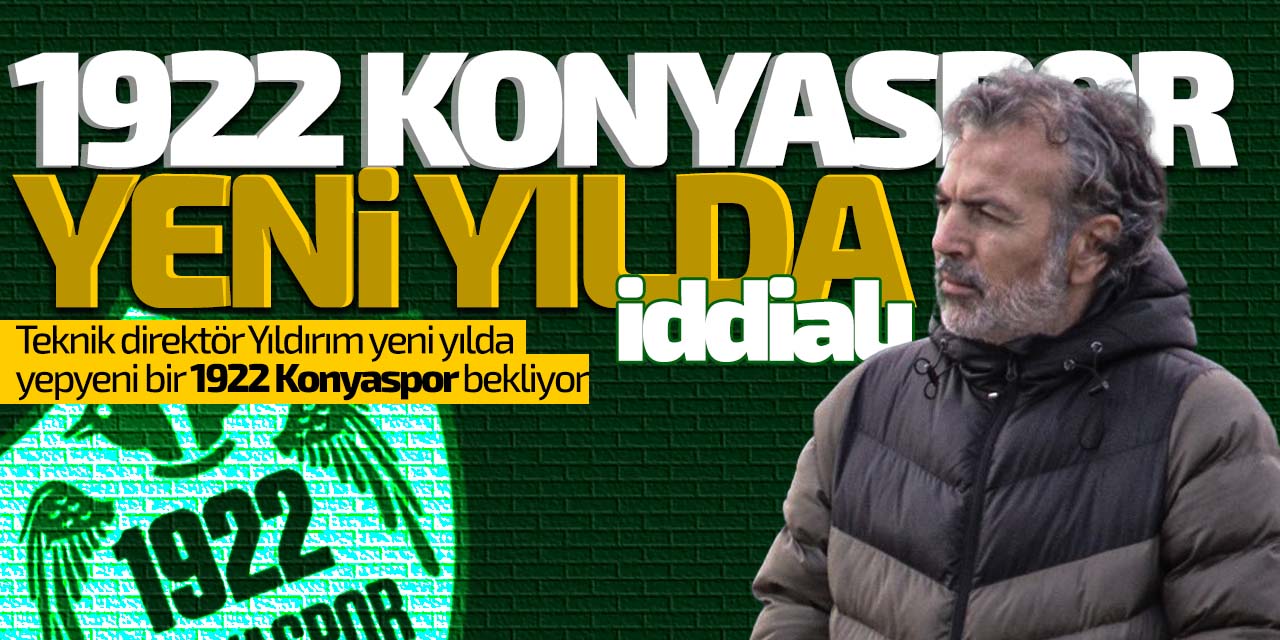 1922 Konyaspor teknik direktörü Yıldırım, yeni yıldan umutlu!