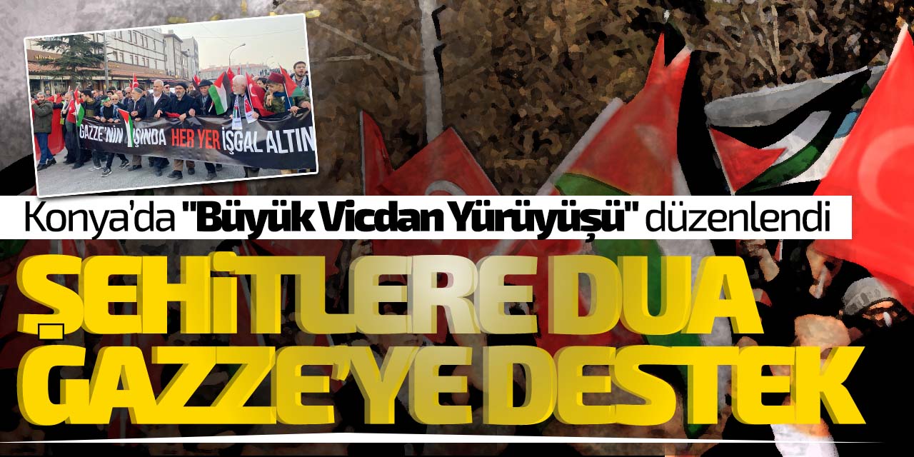 Konya'da 'Büyük Vicdan Yürüyüşü'