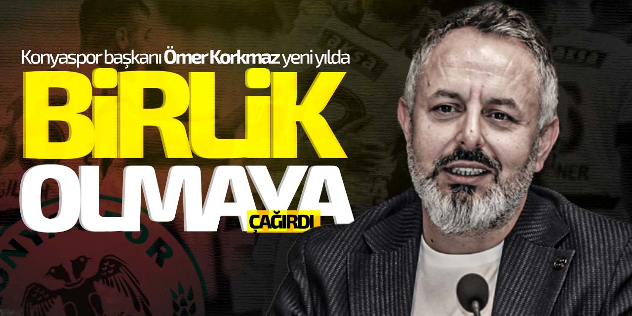 Konyaspor başkanı Ömer Korkmaz yeni yılda birlik olma mesajı verdi