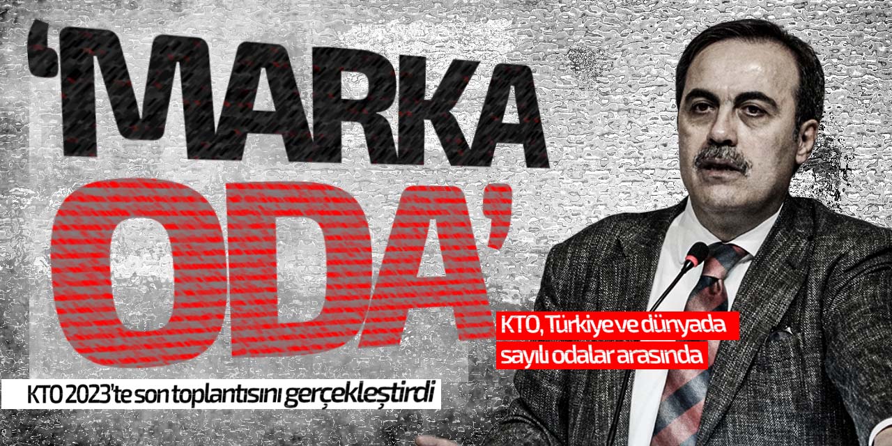 KTO 'Marka Oda'! KTO 2023'te son toplantısını gerçekleştirdi
