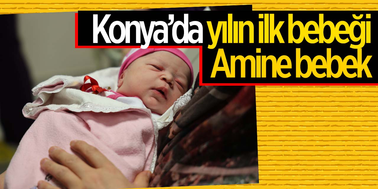 Konya'da yılın ilk bebeği Amine bebek