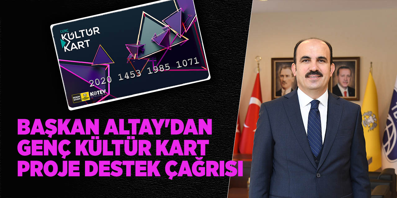 Başkan Altay'dan Genç Kültür Kart Proje Destek Çağrısı