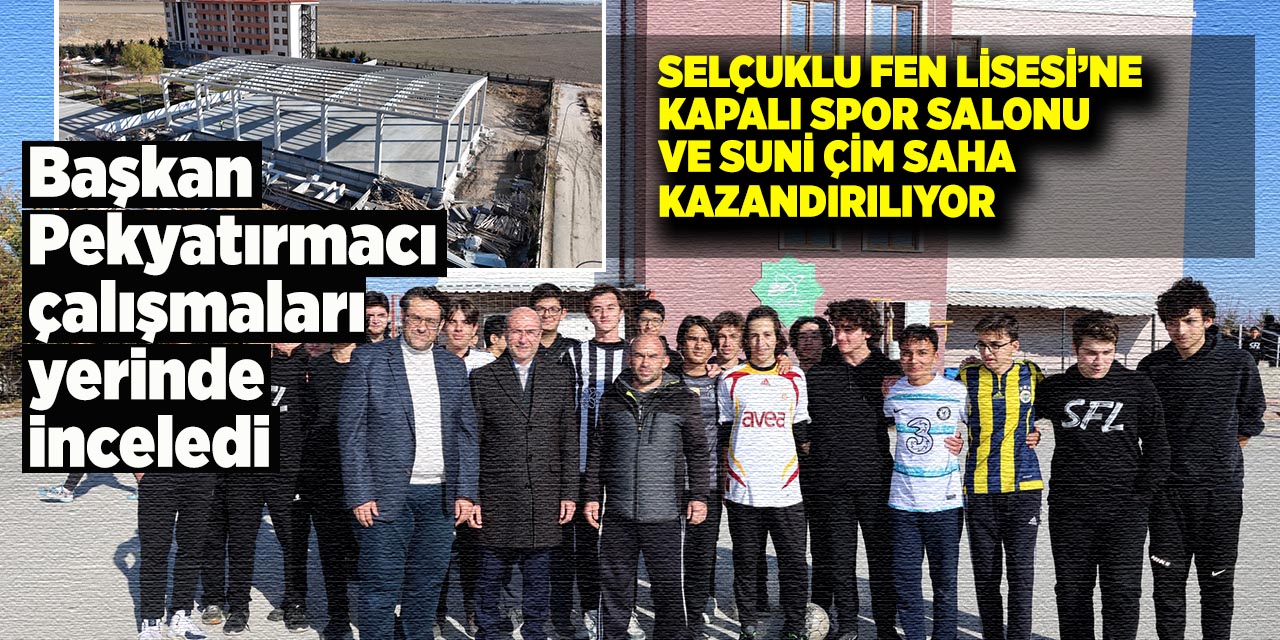Selçuklu Fen Lisesi’ne Kapalı Spor Salonu ve Suni Çim Saha Kazandırılıyor