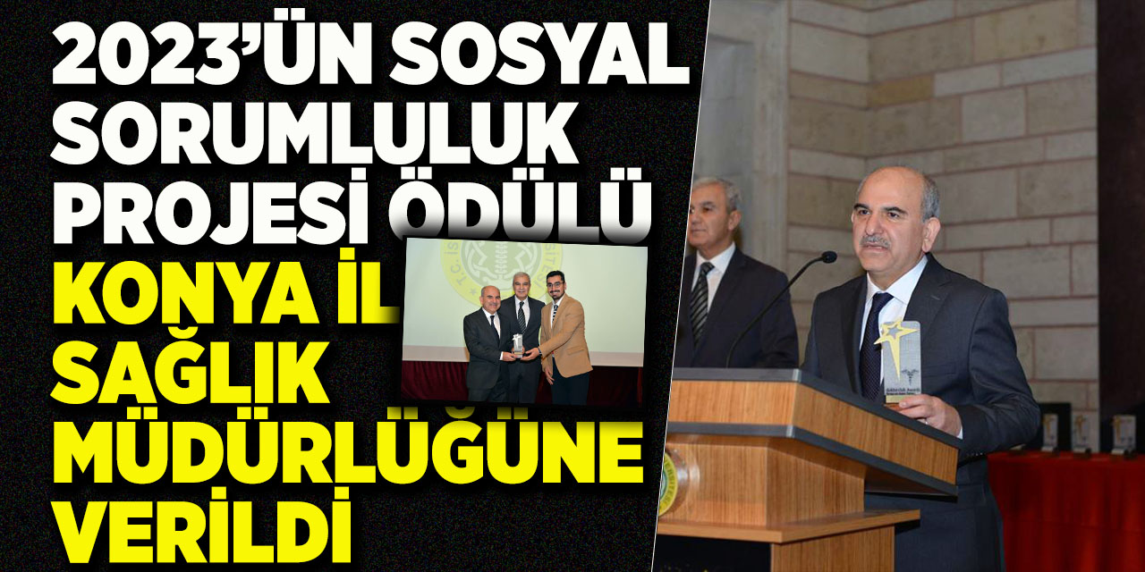 2023’ün Sosyal Sorumluluk Projesi Ödülü Konya İl Sağlık Müdürlüğüne Verildi