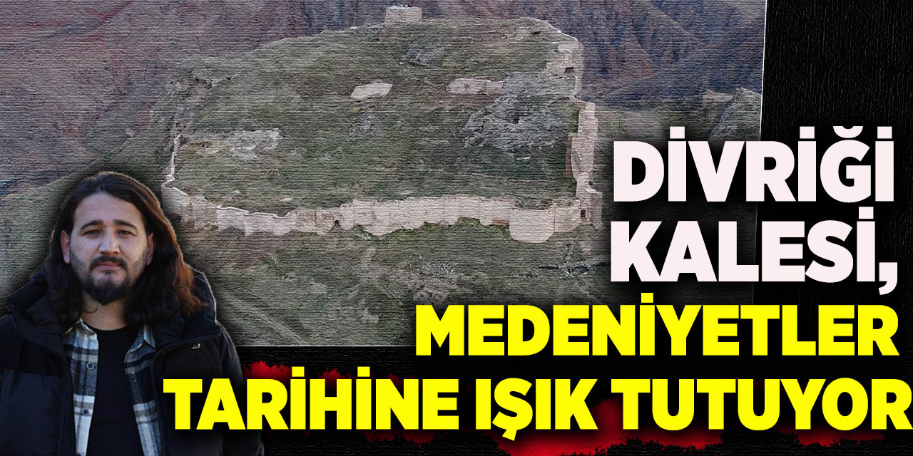 Divriği Kalesi, medeniyetler tarihine ışık tutuyor