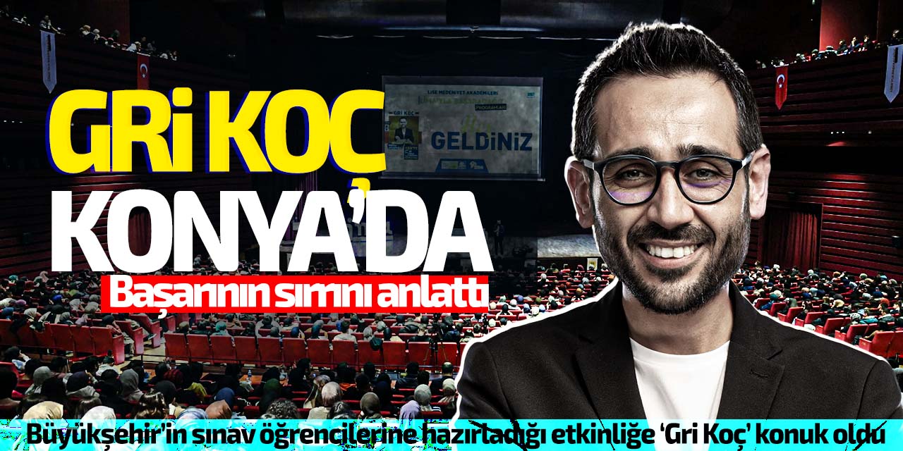 Gri Koç Konya'da öğrencilere başarının sırrını anlattı