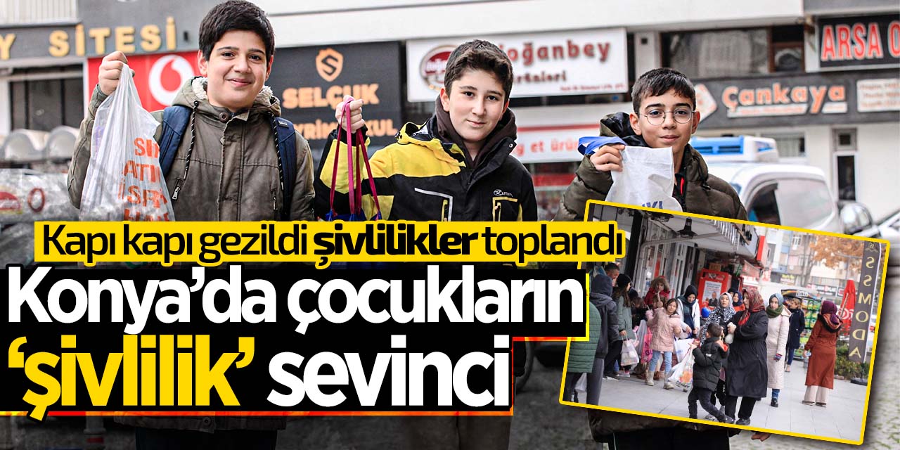 Konya'da çocukların 'şivlilik' heyecanı! Kapı kapı gezip topladılar